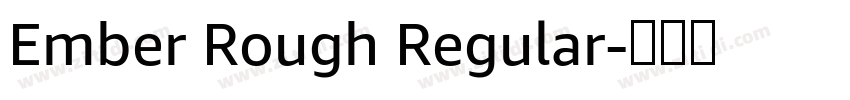 Ember Rough Regular字体转换 Ember Rough Regular字体转换